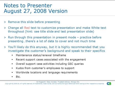 CA Support: Easy Access. Trusted Advice. Always On. Copyright © 2008 CA. All rights reserved. All trademarks, trade names, service marks and logos referenced.