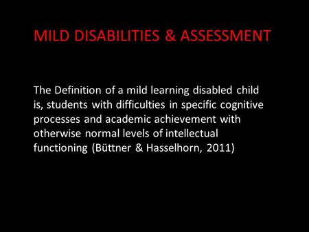 The Definition of a mild learning disabled child is, students with difficulties in specific cognitive processes and academic achievement with otherwise.