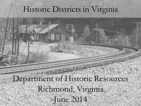 Historic Districts in Virginia Department of Historic Resources Richmond, Virginia June 2014.