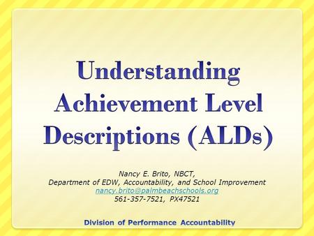 Nancy E. Brito, NBCT, Department of EDW, Accountability, and School Improvement 561-357-7521, PX47521.