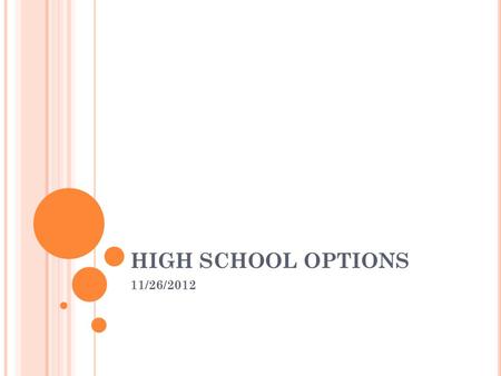 HIGH SCHOOL OPTIONS 11/26/2012. TYPES OF HIGH SCHOOLS 1) Comprehensive Large School (~1,500 students) Variety of courses offered (Advanced Placement,