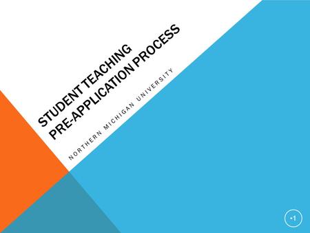 STUDENT TEACHING PRE-APPLICATION PROCESS NORTHERN MICHIGAN UNIVERSITY 1.