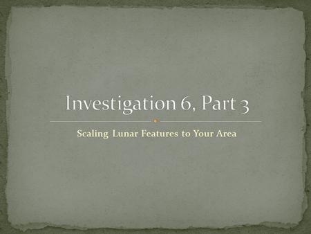 Scaling Lunar Features to Your Area. What are the four theories of how the Moon formed? The Sisters Theory The Earth and Moon formed the same time that.