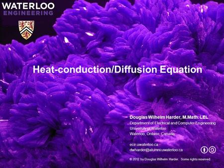 Heat-conduction/Diffusion Equation Douglas Wilhelm Harder, M.Math. LEL Department of Electrical and Computer Engineering University of Waterloo Waterloo,