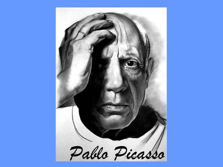 Pablo Picasso.