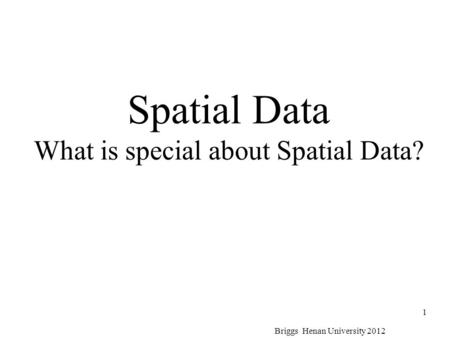 Spatial Data What is special about Spatial Data?