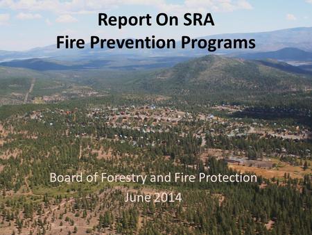 Report On SRA Fire Prevention Programs Board of Forestry and Fire Protection June 2014.