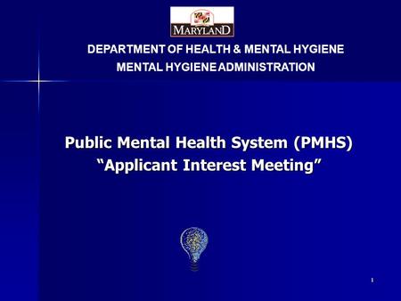 Public Mental Health System (PMHS) “Applicant Interest Meeting” DEPARTMENT OF HEALTH & MENTAL HYGIENE MENTAL HYGIENE ADMINISTRATION 1.