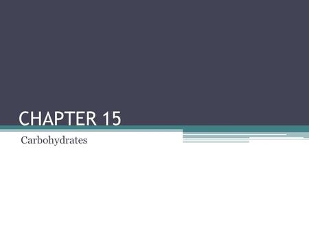 CHAPTER 15 Carbohydrates. Where in the world do we find carbohydrates? Most abundant organic compound in nature Photosynthesis: plants make glucose using.