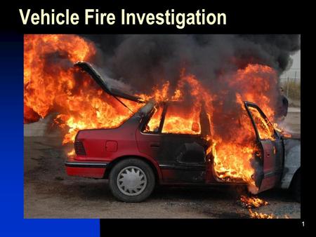 1 Vehicle Fire Investigation 2 Introduction This presentation will address the trials and tribulations of vehicle fire investigation The presenter is.