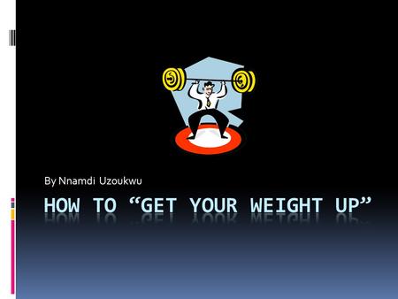 By Nnamdi Uzoukwu. Targeting…………you?  So you’ve been putting off the gym for the entire year, and one day you decide to look in the mirror. What do you.