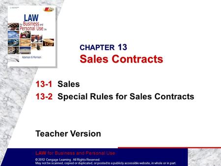 LAW for Business and Personal Use © 2012 Cengage Learning. All Rights Reserved. May not be scanned, copied or duplicated, or posted to a publicly accessible.