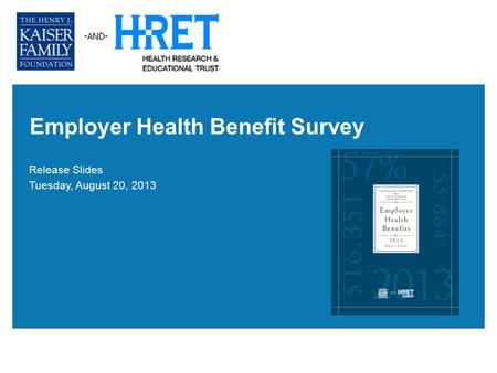 Employer Health Benefit Survey Release Slides Tuesday, August 20, 2013.