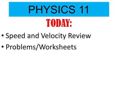 PHYSICS 11 TODAY: Speed and Velocity Review Problems/Worksheets.