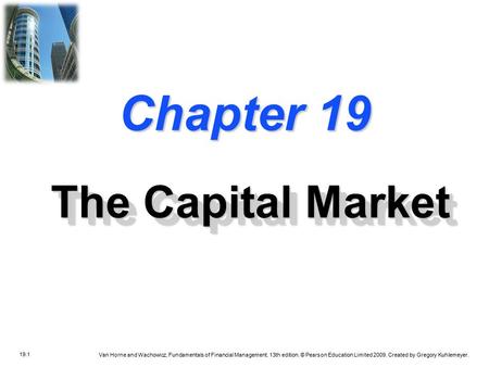 19.1 Van Horne and Wachowicz, Fundamentals of Financial Management, 13th edition. © Pearson Education Limited 2009. Created by Gregory Kuhlemeyer. Chapter.