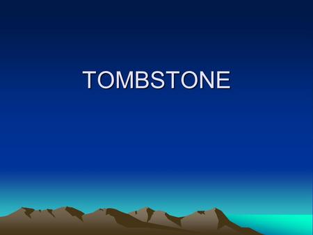 TOMBSTONE. TOMBSTONE FOUNDED BY ED SCHIEFFELIN TOWN CREATED B/C SILVER WAS FOUND NEARBY TOWN WAS KNOWN FOR ITS SALOONS AND GAMBLING HOUSES.