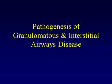 Pathogenesis of Granulomatous & Interstitial Airways Disease.