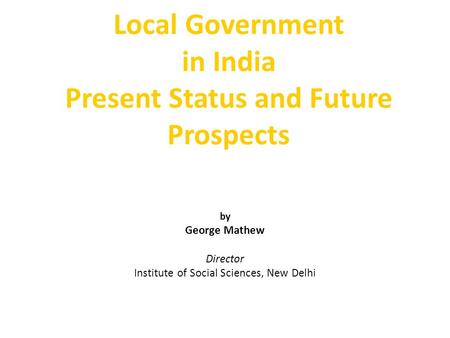 Local Government in India Present Status and Future Prospects