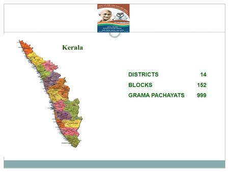 DISTRICTS 14 BLOCKS152 GRAMA PACHAYATS999. 2 HUMAN RESOURCE DEPLOYMENT FOR MIS State Level Programme Officer (P M & E)1 Programme Officer (IT)1 IT Professional1.