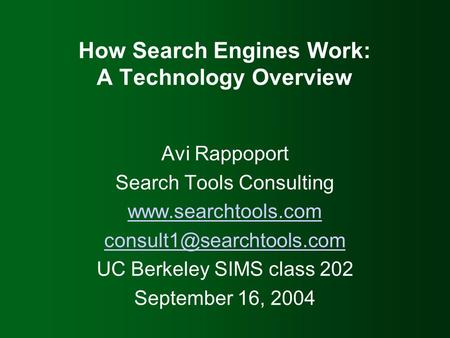 How Search Engines Work: A Technology Overview Avi Rappoport Search Tools Consulting  UC Berkeley SIMS class.