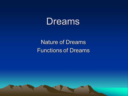 Dreams Nature of Dreams Functions of Dreams. Objectives Lesson 1 To consider key questions in relation to dreaming. To be able to describe common features.