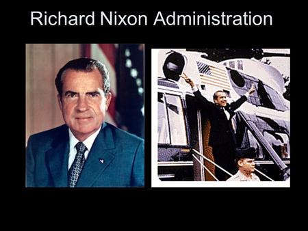 Richard Nixon Administration. Aim: How did Nixon’s presidency impact Americans’ view on politics? Do Now: List 4 facts about the Cuban Missile Crisis.