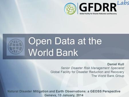 Daniel Kull Senior Disaster Risk Management Specialist Global Facility for Disaster Reduction and Recovery The World Bank Group Natural Disaster Mitigation.