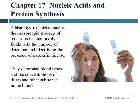 Chemistry: An Introduction to General, Organic, and Biological Chemistry, Twelfth Edition© 2015 Pearson Education, Inc. Chapter 17 Nucleic Acids and Protein.