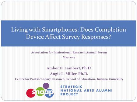 Association for Institutional Research Annual Forum May 2014 Amber D. Lambert, Ph.D. Angie L. Miller, Ph.D. Center for Postsecondary Research, School of.