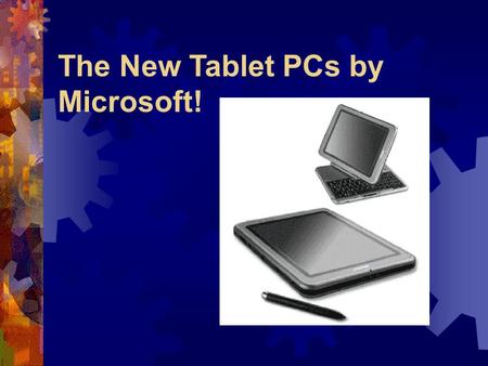 The New Tablet PCs by Microsoft!. What is it?  The Tablet PC is the evolution of the notebook PC that lets you use your PC in new and different ways.