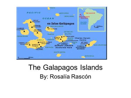 The Galapagos Islands By: Rosalía Rascón es Islas Galápagos.