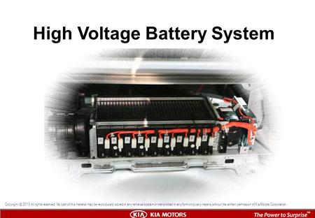 High Voltage Battery System Copyright ⓒ 2010 All rights reserved. No part of this material may be reproduced, stored in any retrieval system or transmitted.