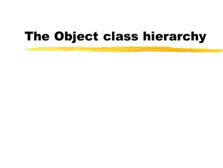 The Object class hierarchy. ADT hierarchy ObjectStackStackAsArray StackAsLinkedList Container QueueQueueAsArray QueueAsLinkedList PriorityQueue Graph.