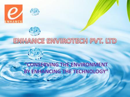 “CONSERVING THE ENVIRONMENT BY ENHANCING THE TECHNOLOGY”