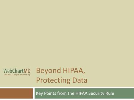 Beyond HIPAA, Protecting Data Key Points from the HIPAA Security Rule.