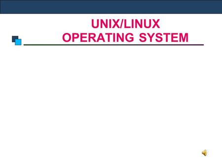 UNIX/LINUX OPERATING SYSTEM