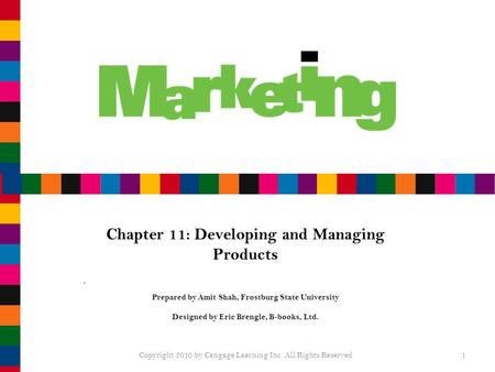 Chapter 11: Developing and Managing Products Prepared by Amit Shah, Frostburg State University Designed by Eric Brengle, B-books, Ltd. Copyright 2010 by.