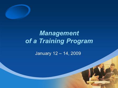 Management of a Training Program January 12 – 14, 2009.