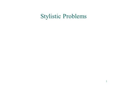 1 Stylistic Problems. 2 What’s Style Style is a collection of grammatical and lexical choices made by the author or the writer within a language system.