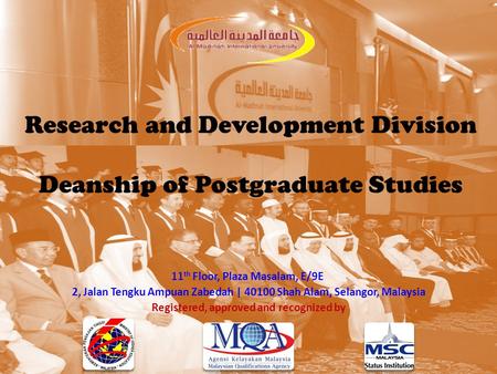 Research and Development Division Deanship of Postgraduate Studies 11 th Floor, Plaza Masalam, E/9E 2, Jalan Tengku Ampuan Zabedah | 40100 Shah Alam, Selangor,