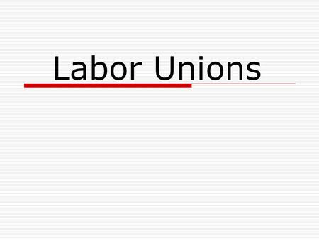 Labor Unions.