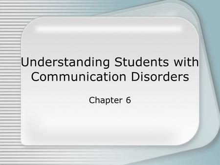 Understanding Students with Communication Disorders