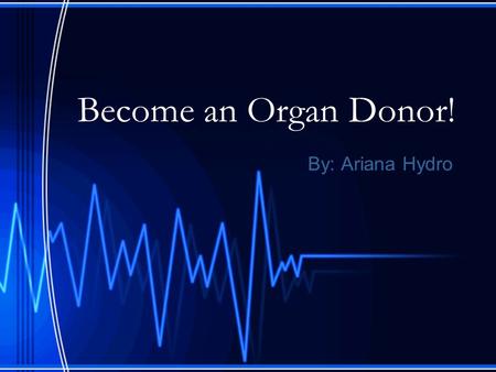 Become an Organ Donor! By: Ariana Hydro. United Network for Organ Sharing (UNOS) Every 12 Minutes Created by Congress in 1984. Located in Richmond, Virginia.