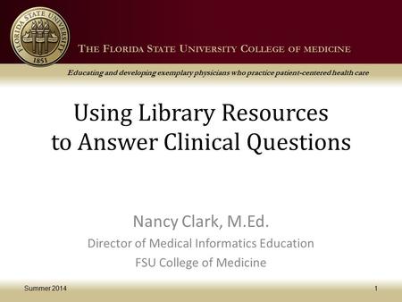 T HE F LORIDA S TATE U NIVERSITY C OLLEGE OF MEDICINE Educating and developing exemplary physicians who practice patient-centered health care T HE F LORIDA.