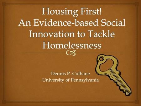 Dennis P. Culhane University of Pennsylvania.   What is “housing first”?  Etymology  Core principles  What it is not  Qualifications  Emergent.