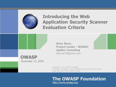 Copyright © The OWASP Foundation Permission is granted to copy, distribute and/or modify this document under the terms of the OWASP License. The OWASP.