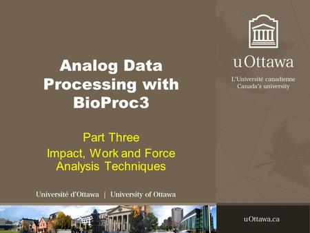 Analog Data Processing with BioProc3 Part Three Impact, Work and Force Analysis Techniques.