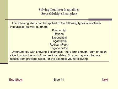 Solving Nonlinear Inequalities Steps (Multiple Examples) End ShowEnd Show Slide #1 NextNext The following steps can be applied to the following types of.