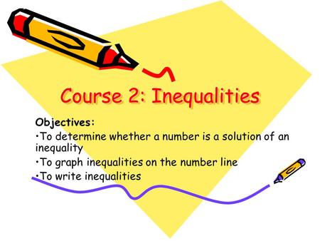 Course 2: Inequalities Objectives: