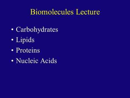 Biomolecules Lecture Carbohydrates Lipids Proteins Nucleic Acids.